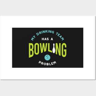 Funny Bowling Drinking Team Has A Bowling Problem Posters and Art